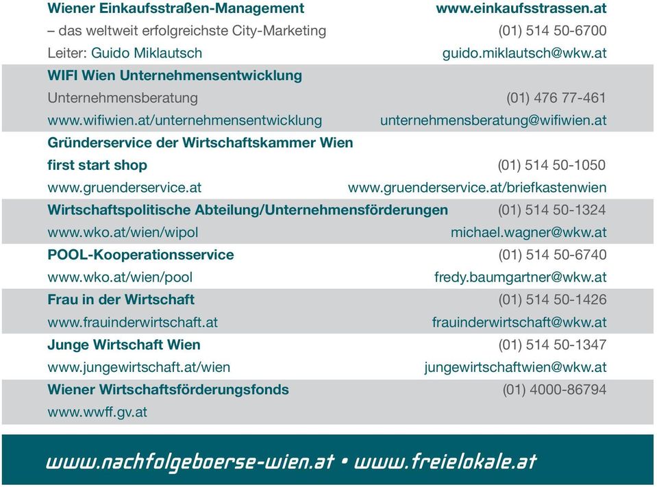 at Gründerservice der Wirtschaftskammer Wien first start shop (01) 514 50-1050 www.gruenderservice.at www.gruenderservice.at/briefkastenwien Wirtschaftspolitische Abteilung/Unternehmensförderungen (01) 514 50-1324 www.