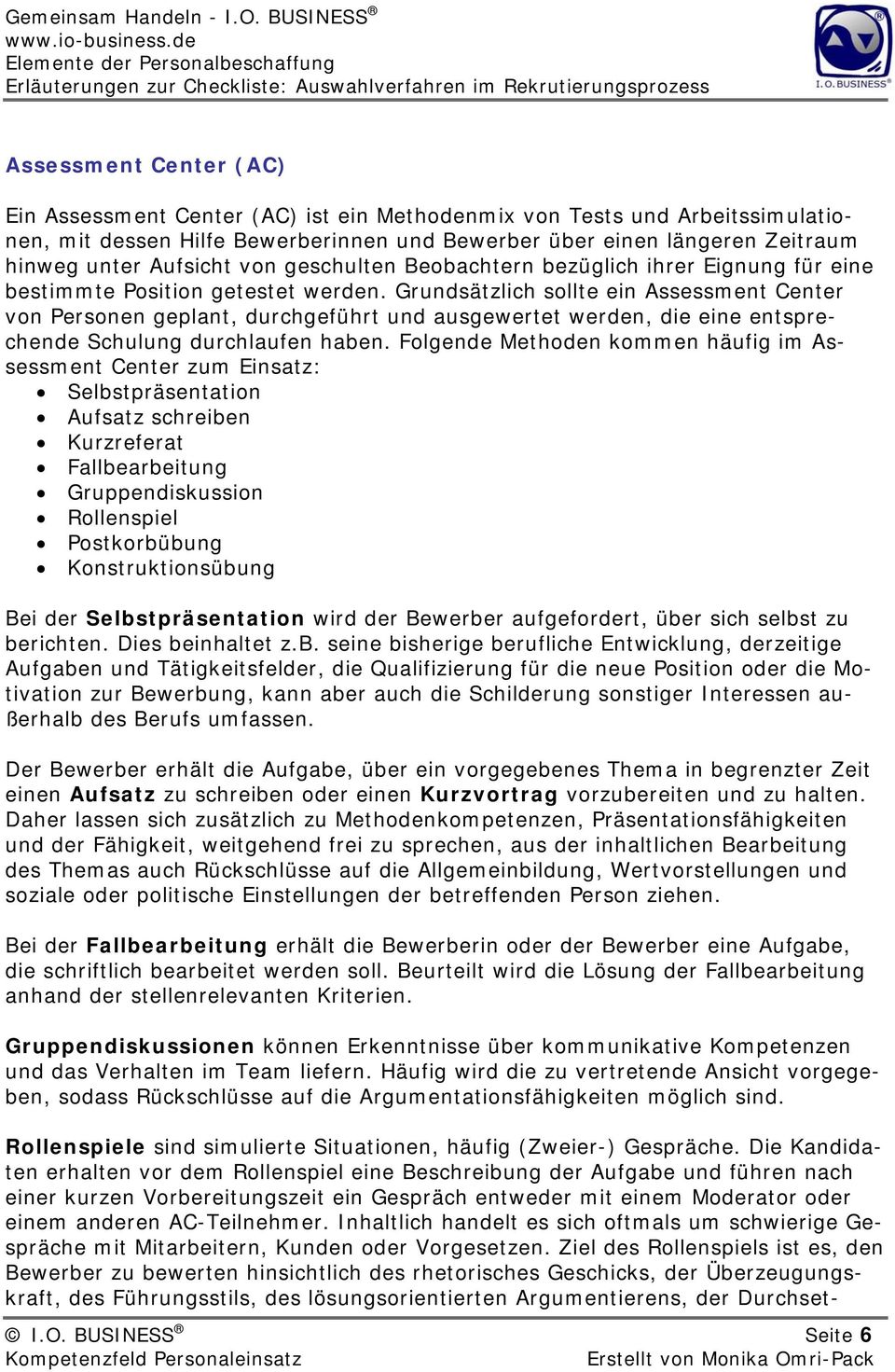 Grundsätzlich sollte ein Assessment Center von Personen geplant, durchgeführt und ausgewertet werden, die eine entsprechende Schulung durchlaufen haben.