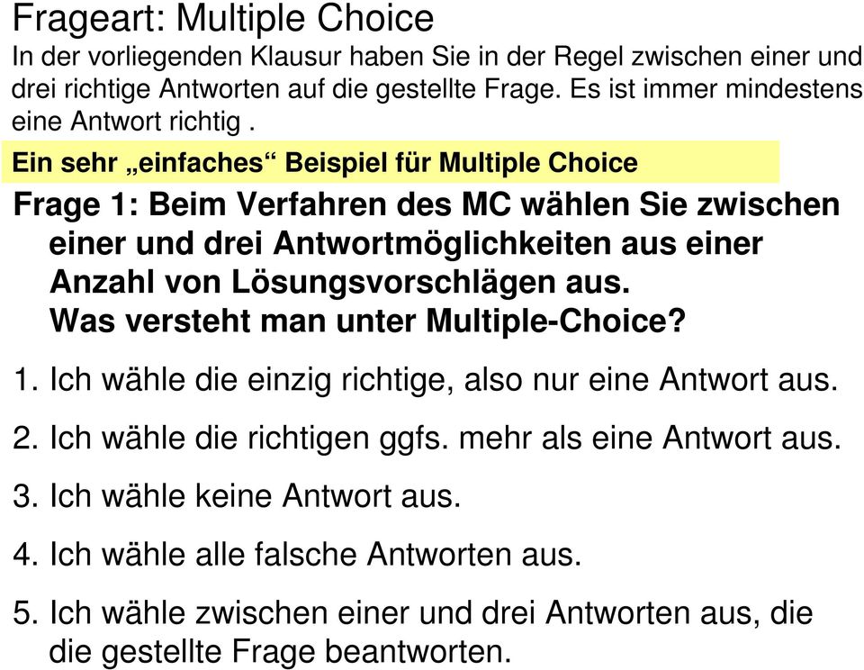 Ein sehr einfaches Beispiel für Multiple Choice Frage 1: Beim Verfahren des MC wählen Sie zwischen einer und drei Antwortmöglichkeiten aus einer Anzahl von