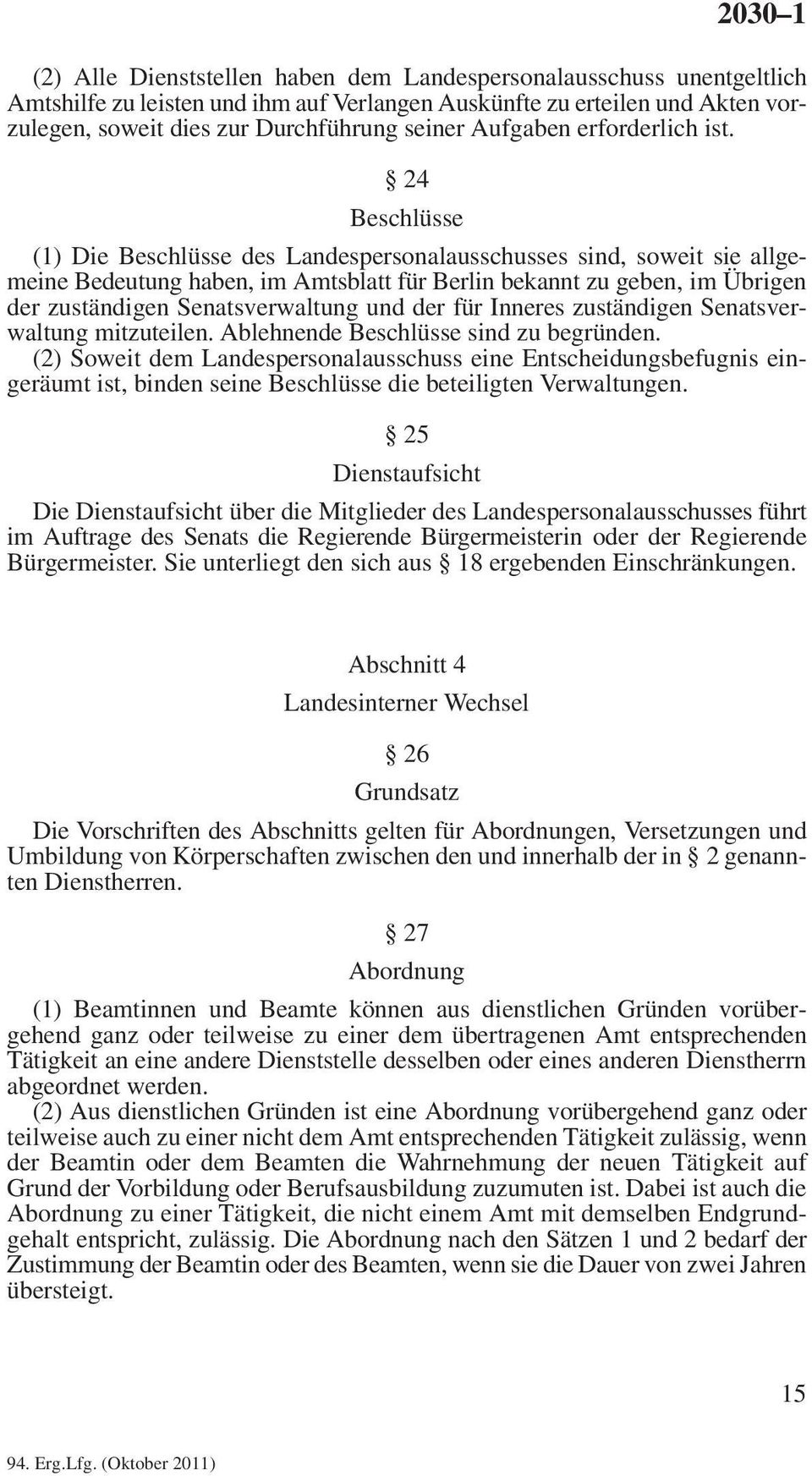 24 Beschlüsse (1) Die Beschlüsse des Landespersonalausschusses sind, soweit sie allgemeine Bedeutung haben, im Amtsblatt für Berlin bekannt zu geben, im Übrigen der zuständigen Senatsverwaltung und