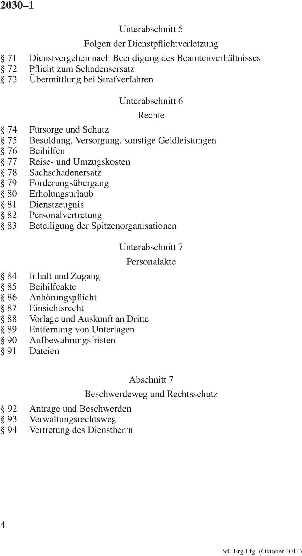 Dienstzeugnis 82 Personalvertretung 83 Beteiligung der Spitzenorganisationen Unterabschnitt 7 Personalakte 84 Inhalt und Zugang 85 Beihilfeakte 86 Anhörungspflicht 87 Einsichtsrecht 88 Vorlage