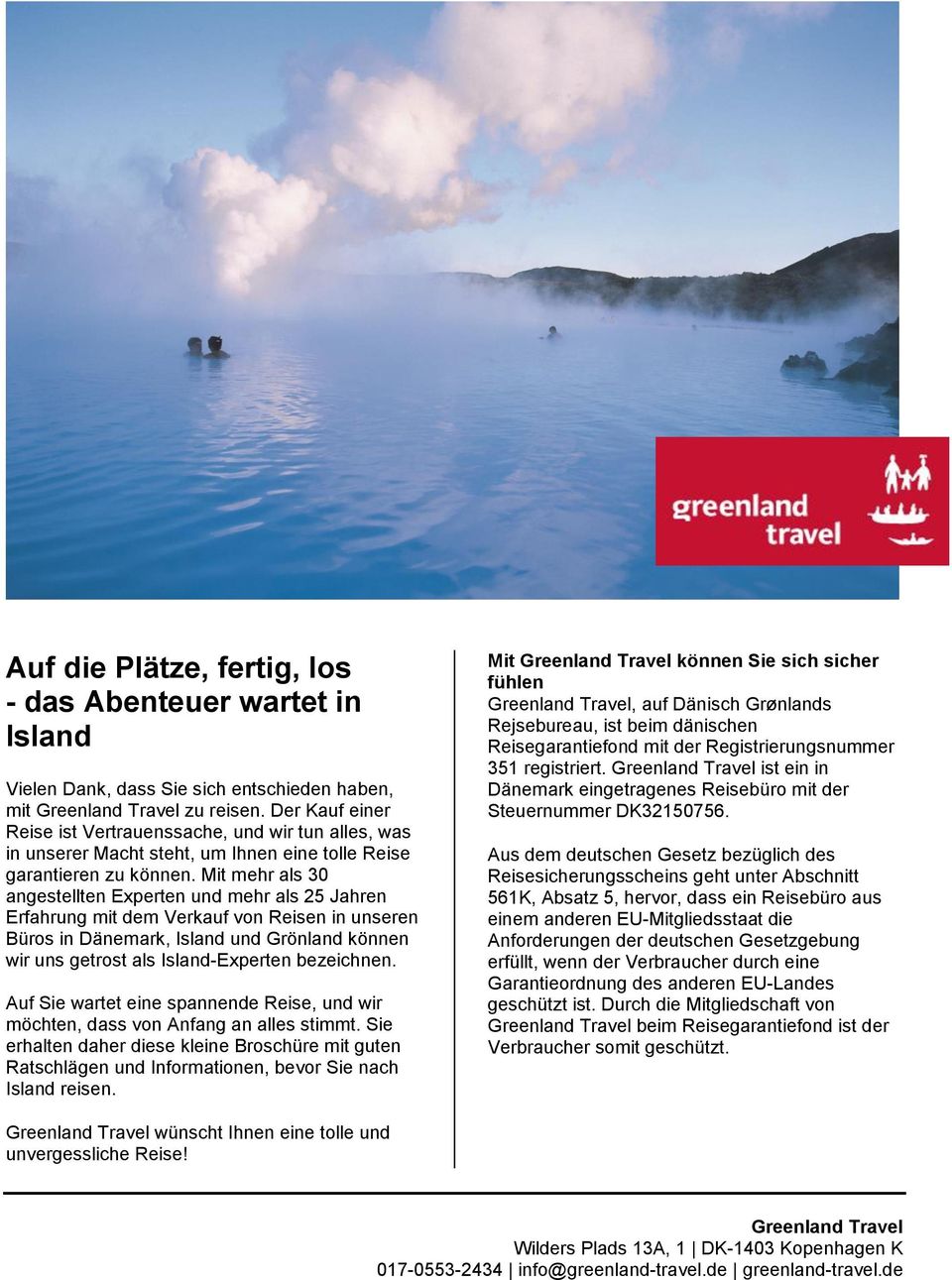 Mit mehr als 30 angestellten Experten und mehr als 25 Jahren Erfahrung mit dem Verkauf von Reisen in unseren Büros in Dänemark, Island und Grönland können wir uns getrost als Island-Experten