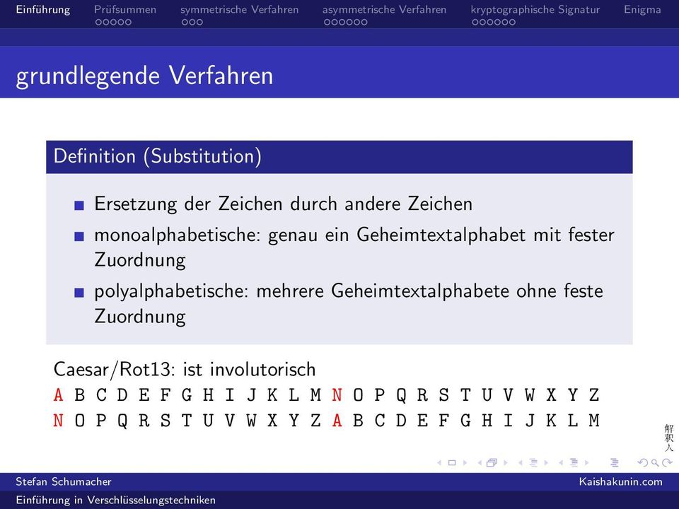 polyalphabetische: mehrere Geheimtextalphabete ohne feste Zuordnung Caesar/Rot13: ist