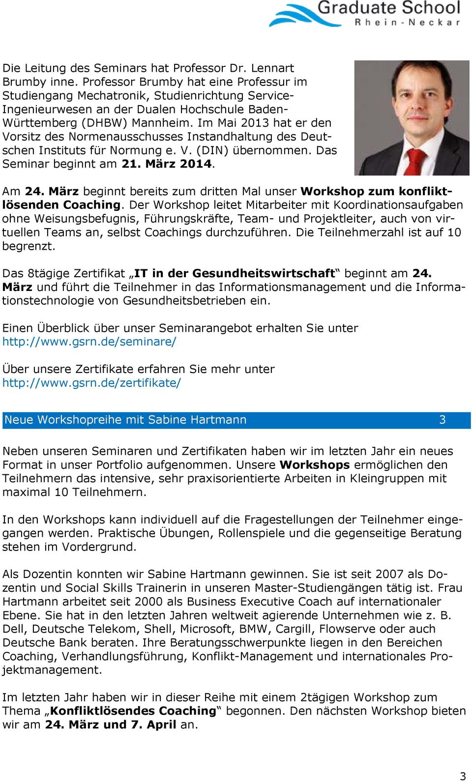 Im Mai 2013 hat er den Vorsitz des Normenausschusses Instandhaltung des Deutschen Instituts für Normung e. V. (DIN) übernommen. Das Seminar beginnt am 21. März 2014. Am 24.