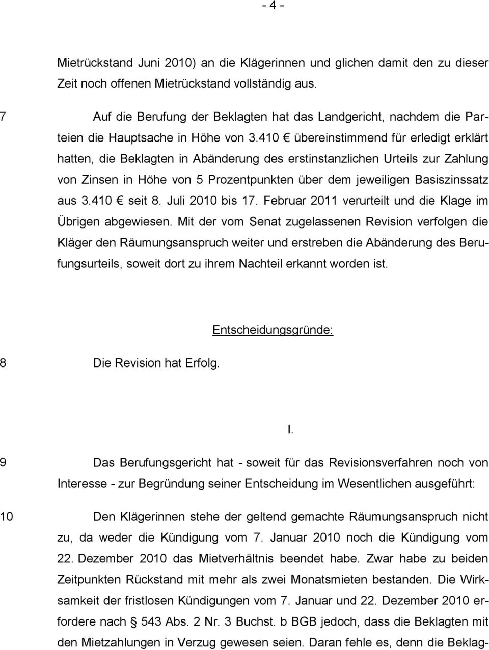 410 übereinstimmend für erledigt erklärt hatten, die Beklagten in Abänderung des erstinstanzlichen Urteils zur Zahlung von Zinsen in Höhe von 5 Prozentpunkten über dem jeweiligen Basiszinssatz aus 3.