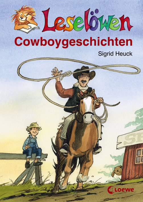 UnverkÄufliche Leseprobe Sigrid Heuck LeselÖwen-Cowboygeschichten Durchgehend farbig illustriert von Gerhard SchrÖder 15,3 x 21,5 cm, Hardcover 64 Seiten, ab 8 Jahren, Jauni 07 6,90 EUR [D] 7,10 EUR