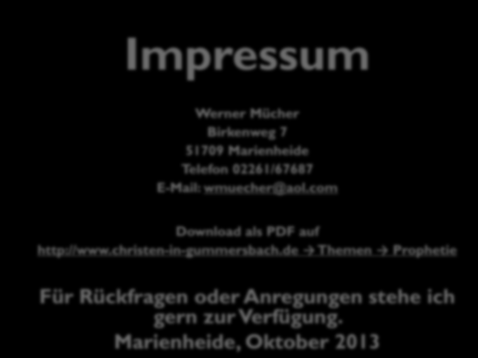 Impressum Werner Mücher Birkenweg 7 51709 Marienheide Telefon 02261/67687 E-Mail: wmuecher@aol.com Download als PDF auf http://www.