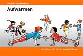 Aufwärmen Urs Müller, Jürg Baumberger, bm-sportverlag, ISBN-13 978-3-9523011-1-1 Sportlektionen abrunden Urs