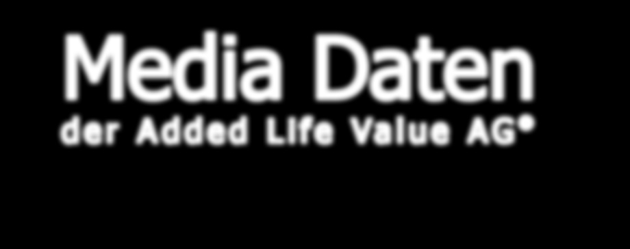 Media Daten der Added Life Value AG Mit 'Links' durchs Leben
