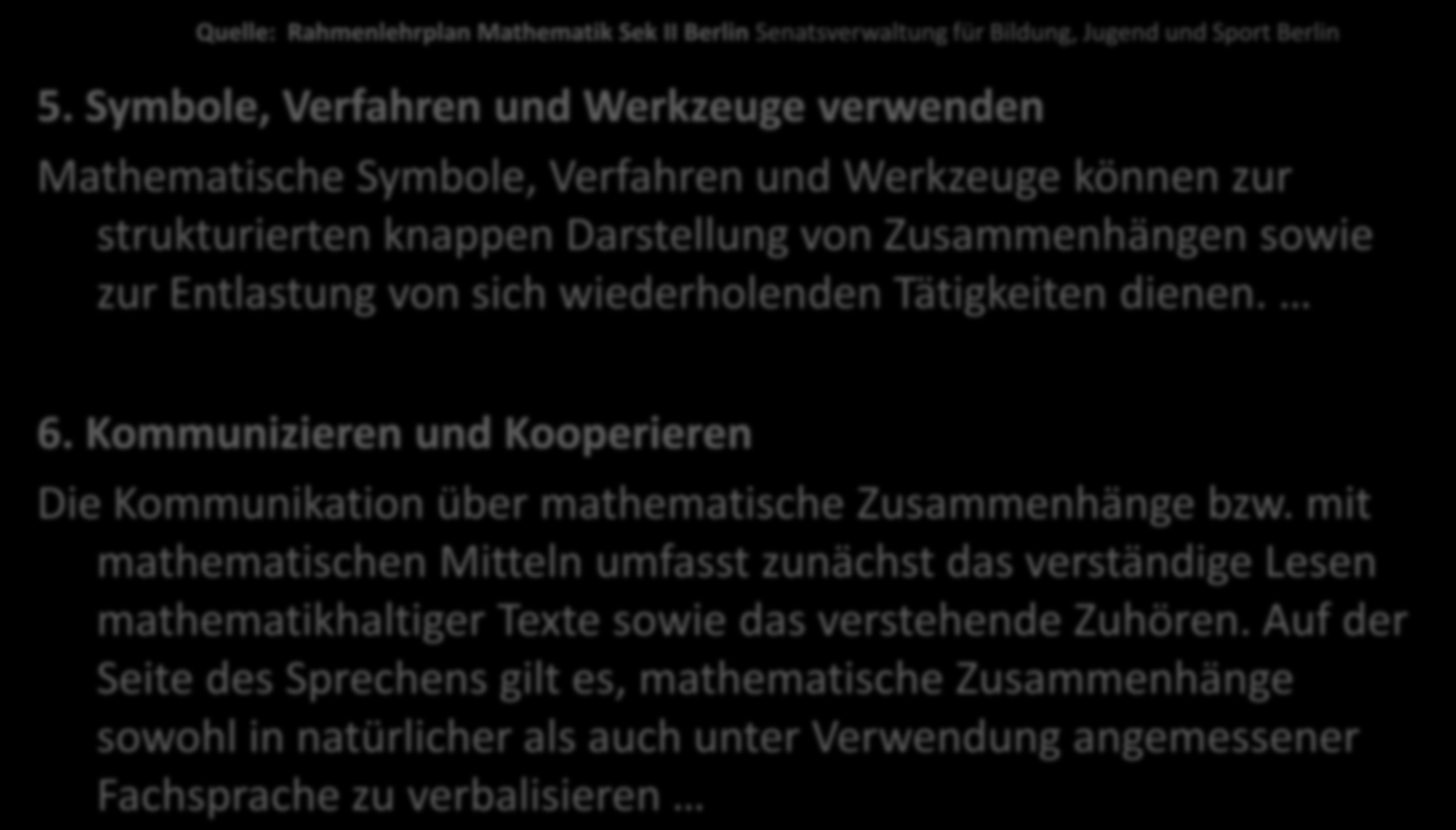 Quelle: Rahmenlehrplan Mathematik Sek II Berlin Senatsverwaltung für Bildung, Jugend und Sport Berlin 5.