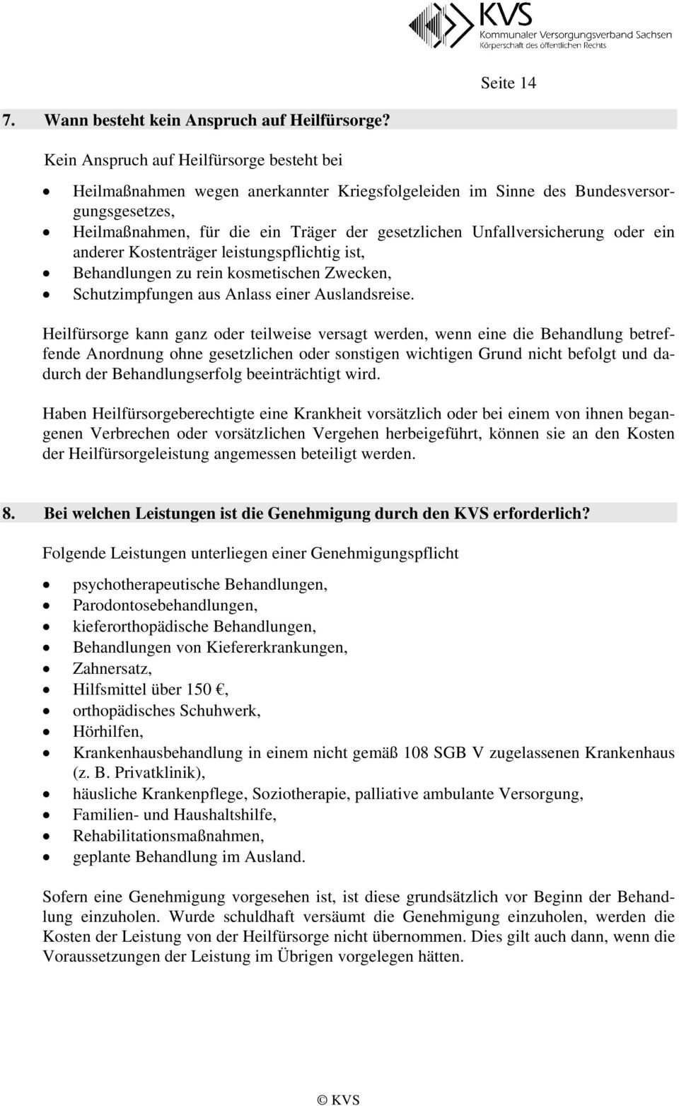 Unfallversicherung oder ein anderer Kostenträger leistungspflichtig ist, Behandlungen zu rein kosmetischen Zwecken, Schutzimpfungen aus Anlass einer Auslandsreise.