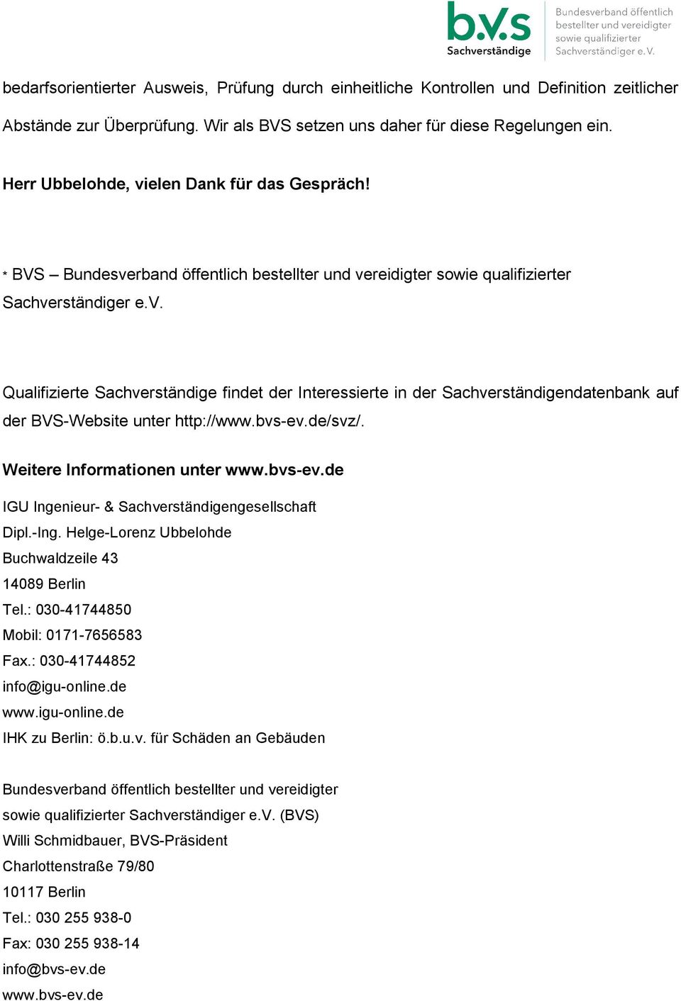 bvs-ev.de/svz/. Weitere Informationen unter www.bvs-ev.de IGU Ingenieur- & Sachverständigengesellschaft Dipl.-Ing. Helge-Lorenz Ubbelohde Buchwaldzeile 43 14089 Berlin Tel.