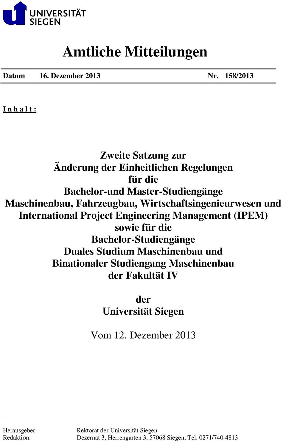 Fahrzeugbau, Wirtschaftsingenieurwesen und International Project Engineering Management (IPEM) sowie für die Bachelor-Studiengänge Duales