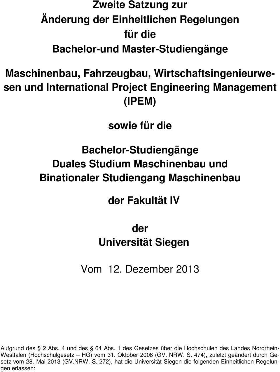 Universität Siegen Vom 12. Dezember 2013 Aufgrund des 2 Abs. 4 und des 64 Abs.