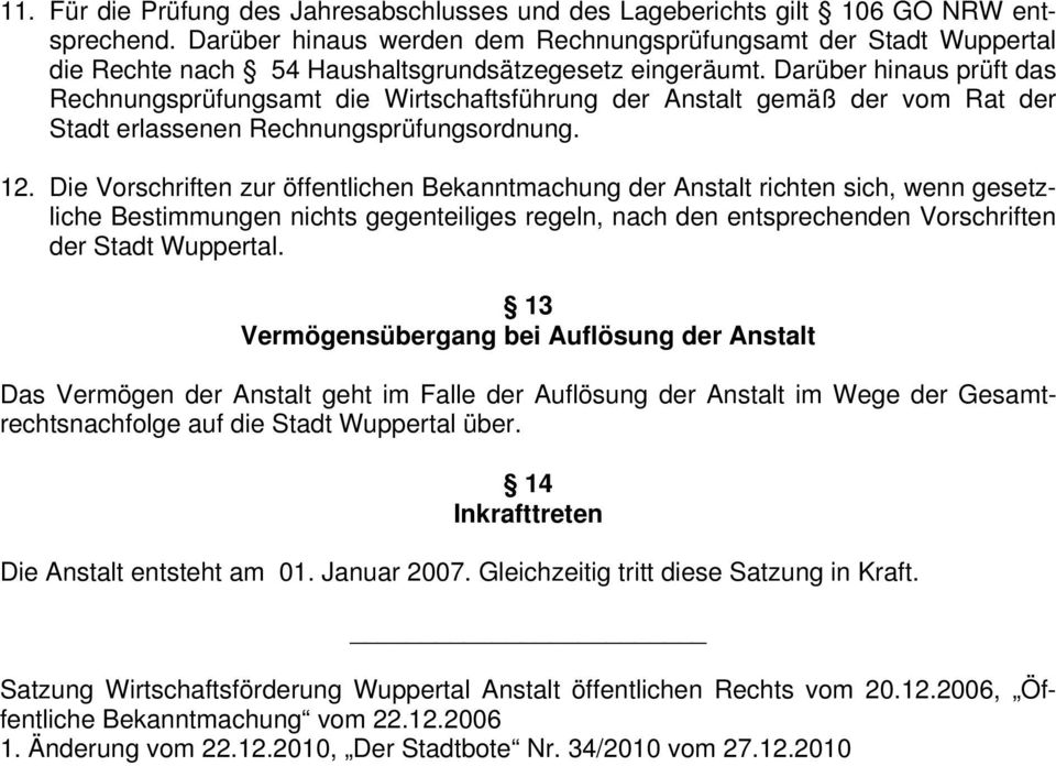 Darüber hinaus prüft das Rechnungsprüfungsamt die Wirtschaftsführung der Anstalt gemäß der vom Rat der Stadt erlassenen Rechnungsprüfungsordnung. 12.