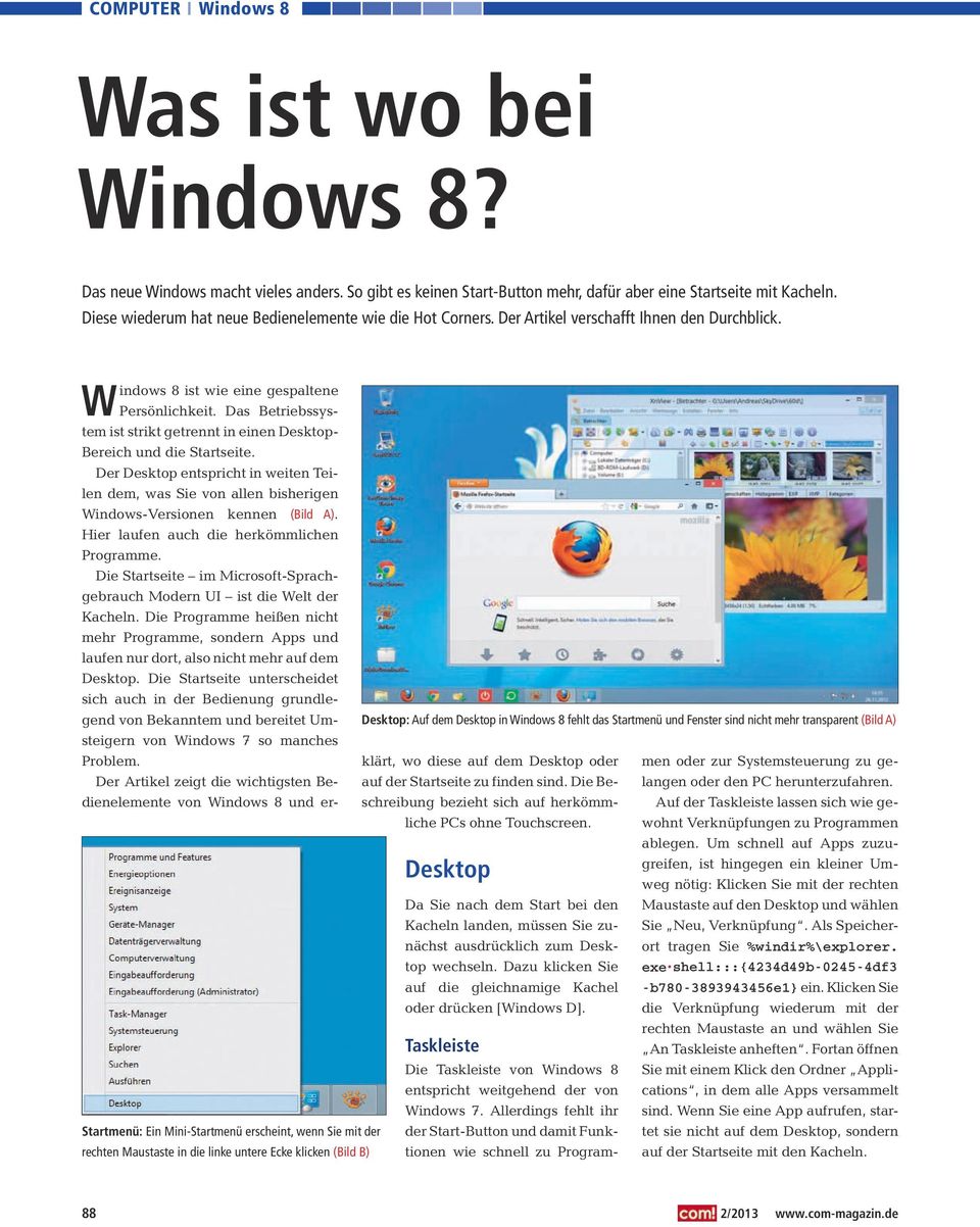 Der Desktop entspricht in weiten Teilen dem, was Sie von allen bisherigen Windows-Versionen kennen (Bild A). Hier laufen auch die herkömmlichen Programme.