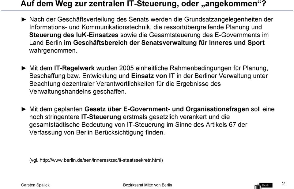 Gesamtsteuerung des E-Governments im Land Berlin im Geschäftsbereich der Senatsverwaltung für Inneres und Sport wahrgenommen.
