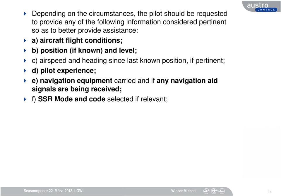 and level; c) airspeed and heading since last known position, if pertinent; d) pilot experience; e) navigation
