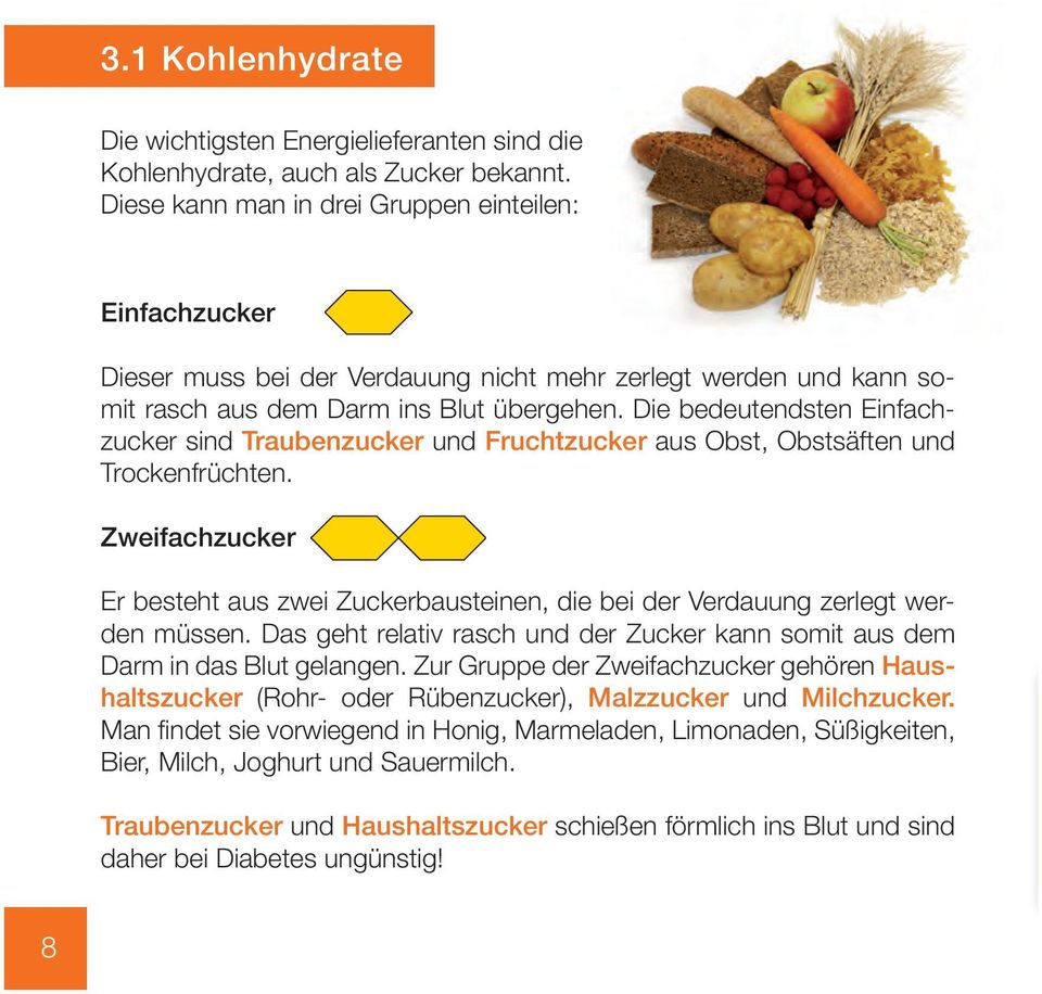 Die bedeutendsten Einfachzucker sind Traubenzucker und Fruchtzucker aus Obst, Obstsäften und Trockenfrüchten.