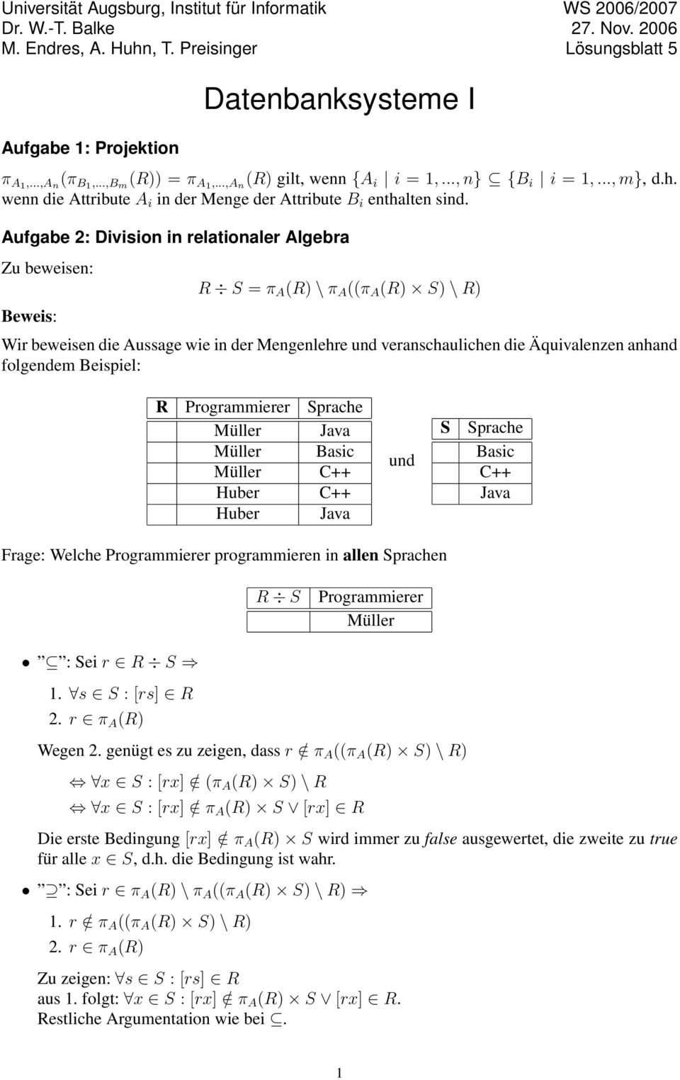 Aufgabe 2: Division in relationaler Algebra Zu beweisen: Beweis: R S = π A (R) \ π A ((π A (R) S) \ R) Wir beweisen die Aussage wie in der Mengenlehre und veranschaulichen die Äquivalenzen anhand
