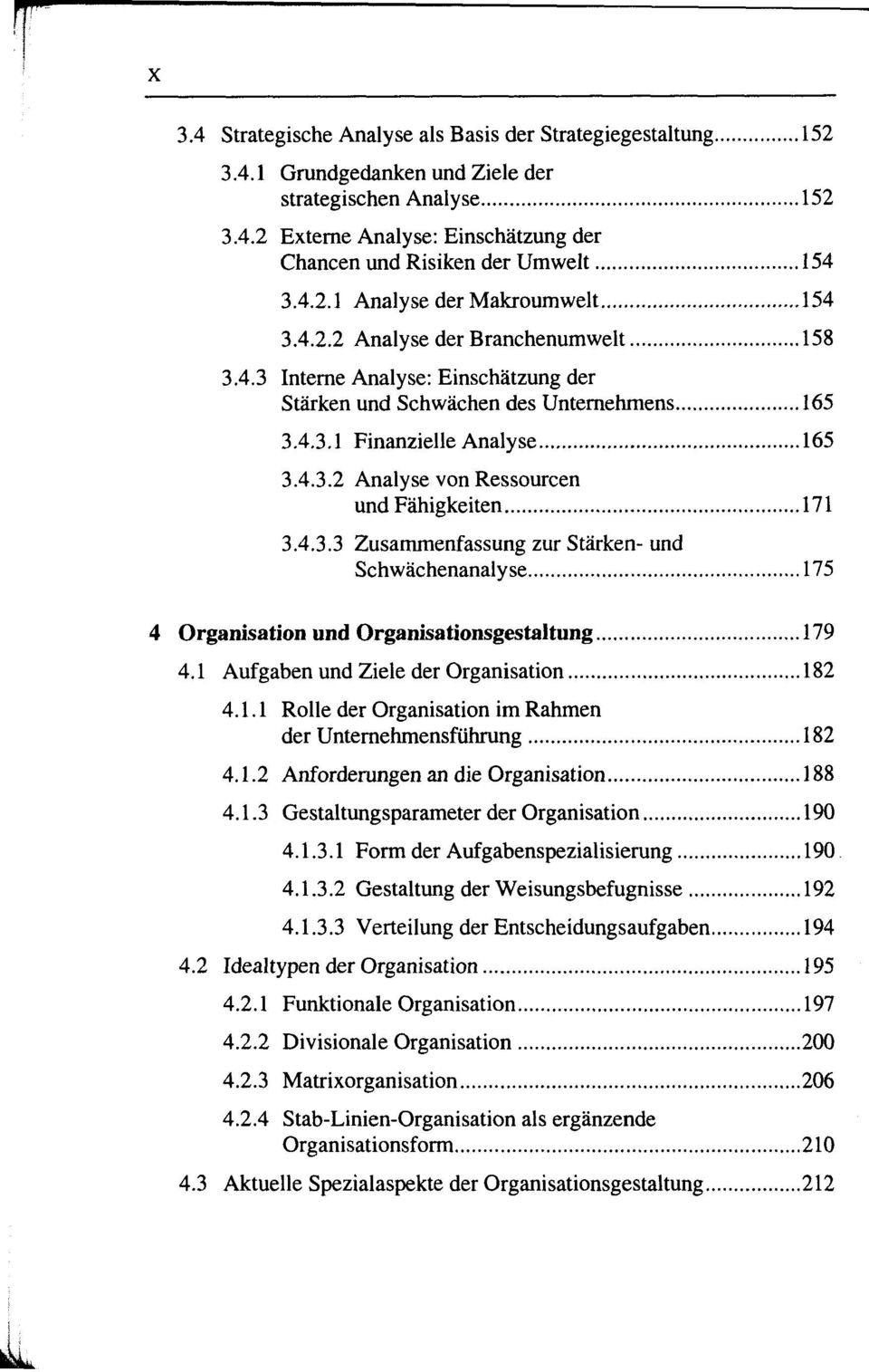 4.3.3 Zusammenfassung zur Stärken- und Schwächenanalyse 175 4 Organisation und Organisationsgestaltung 179 4.1 Aufgaben und Ziele der Organisation 182 4.1.1 Rolle der Organisation im Rahmen der Unternehmensführung 182 4.