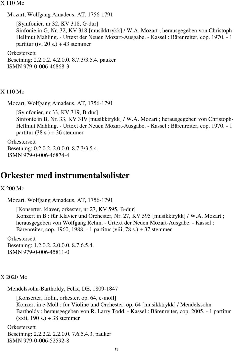 33, KV 319 [musikktrykk] / W.A. Mozart ; herausgegeben von Christoph- Hellmut Mahling. - Urtext der Neuen Mozart-Ausgabe. - Kassel : Bärenreiter, cop. 1970. - 1 partitur (38 s.