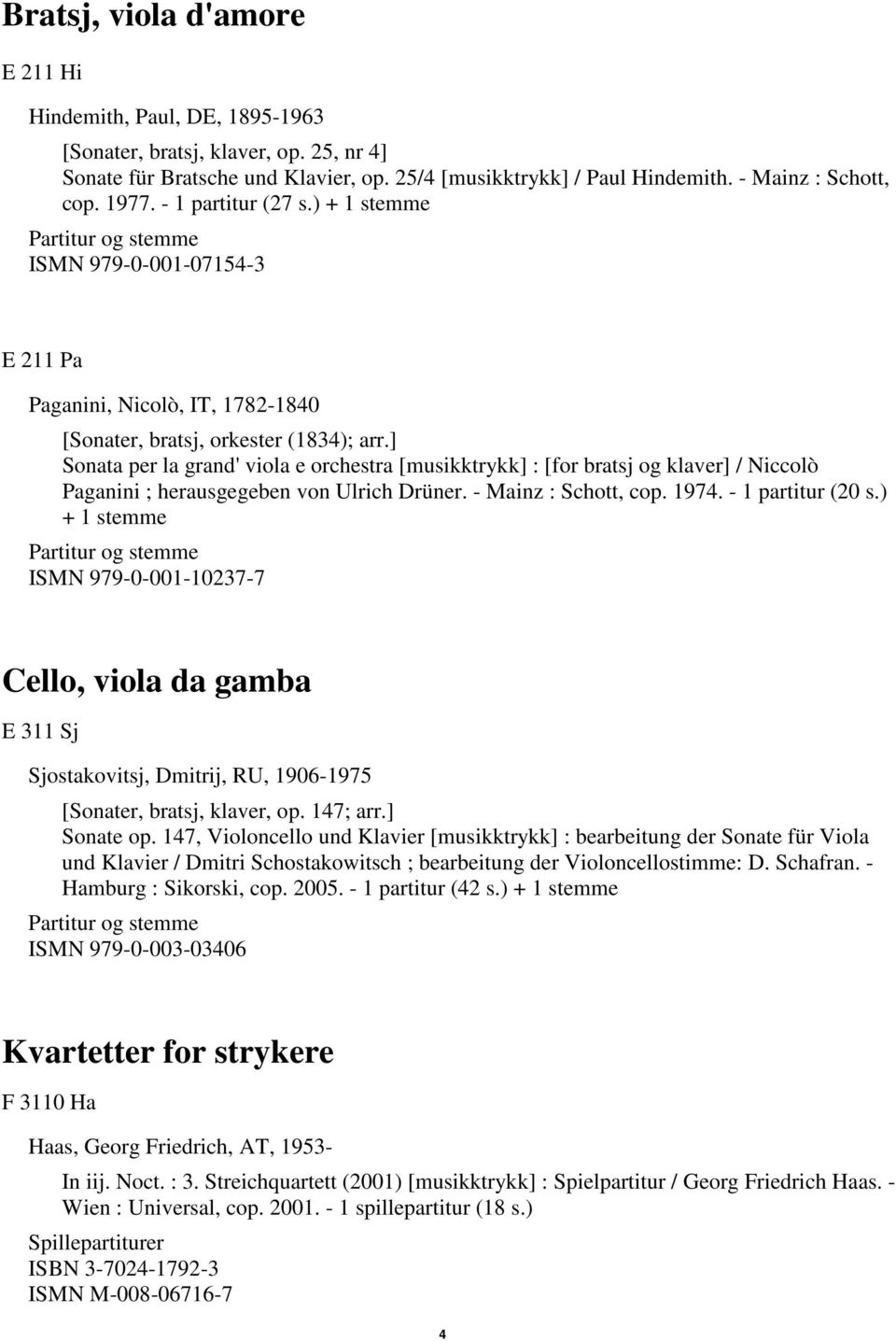 ] Sonata per la grand' viola e orchestra [musikktrykk] : [for bratsj og klaver] / Niccolò Paganini ; herausgegeben von Ulrich Drüner. - Mainz : Schott, cop. 1974. - 1 partitur (20 s.