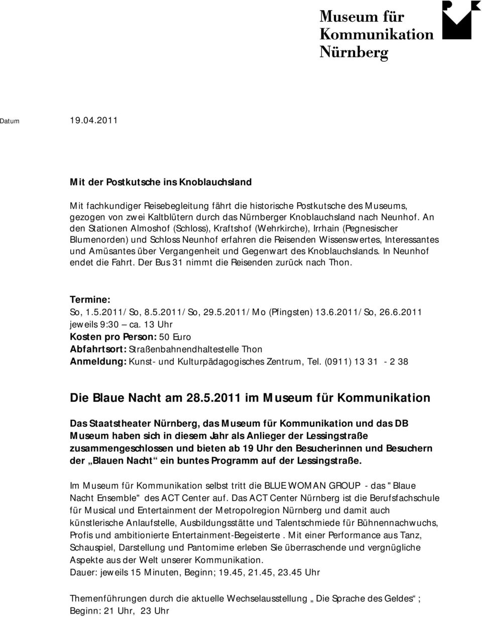 Vergangenheit und Gegenwart des Knoblauchslands. In Neunhof endet die Fahrt. Der Bus 31 nimmt die Reisenden zurück nach Thon. Termine: So, 1.5.2011/ So, 8.5.2011/ So, 29.5.2011/ Mo (Pfingsten) 13.6.