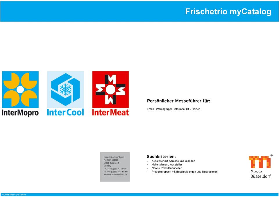 +49 (0)211 / 45 60-01 Fax +49 (0)211 / 45 60-668 www.messe-duesseldorf.