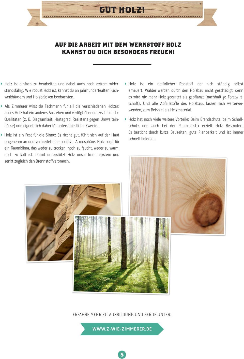 Als Zimmerer wirst du Fachmann für all die verschiedenen Hölzer: Jedes Holz hat ein anderes Aussehen und verfügt über unterschiedliche Qualitäten (z. B.