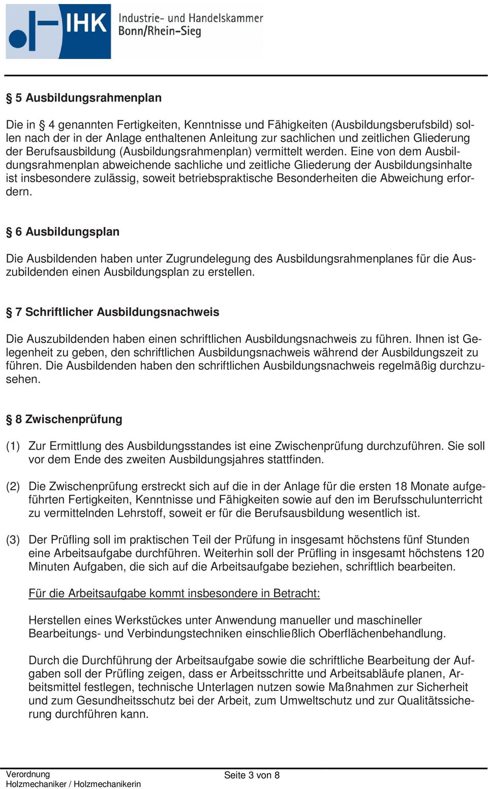 Eine von dem Ausbildungsrahmenplan abweichende sachliche und zeitliche Gliederung der Ausbildungsinhalte ist insbesondere zulässig, soweit betriebspraktische Besonderheiten die Abweichung erfordern.