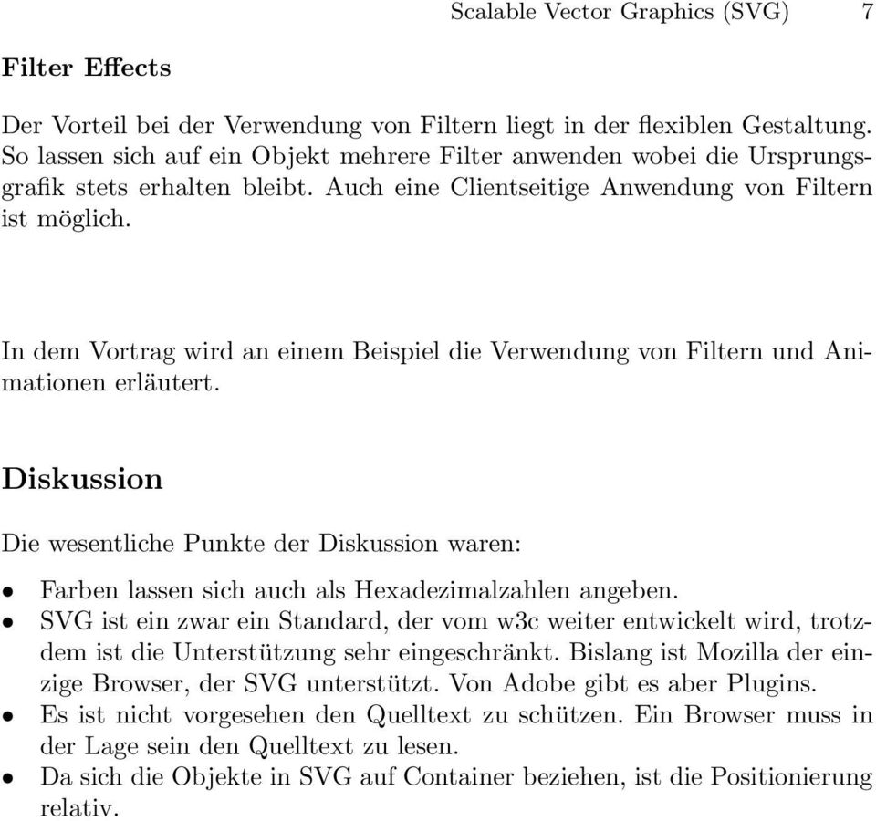 In dem Vortrag wird an einem Beispiel die Verwendung von Filtern und Animationen erläutert.