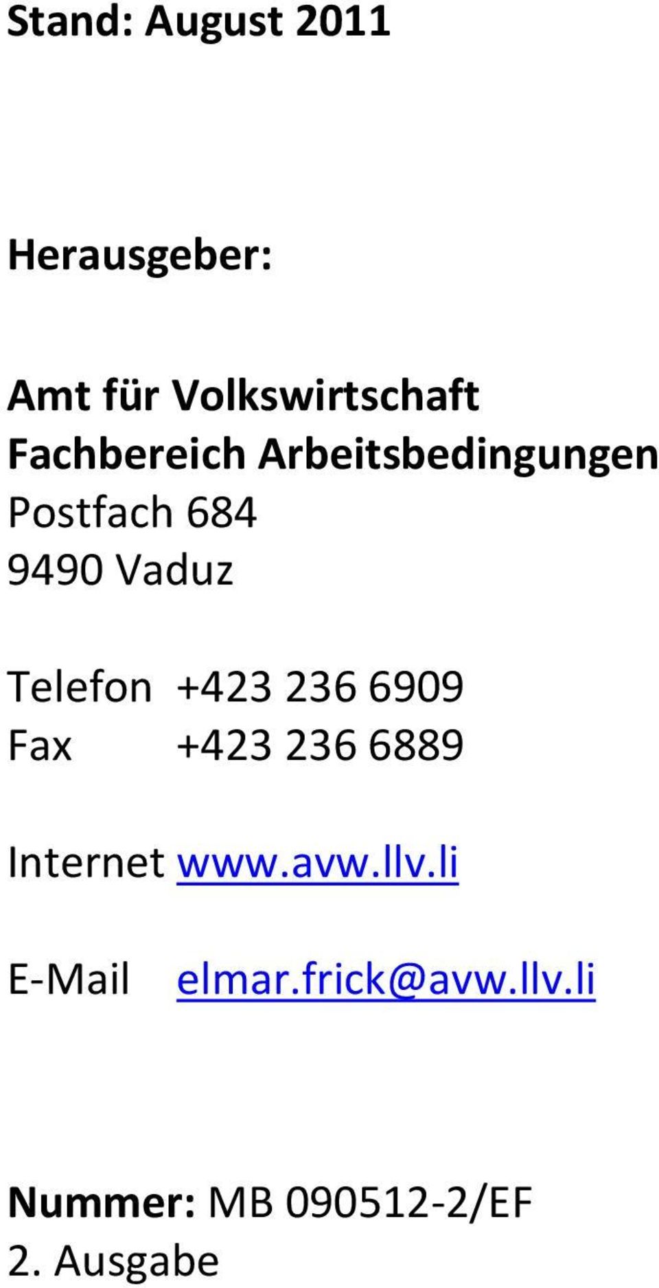 Telefon +423 236 6909 Fax +423 236 6889 Internet www.avw.