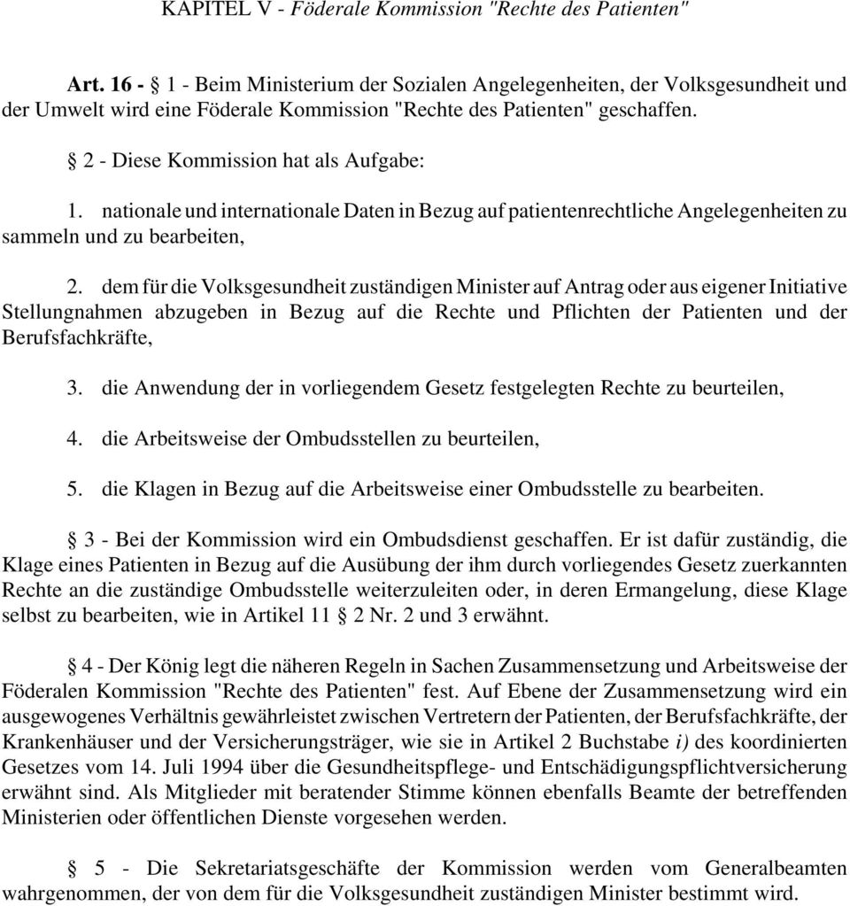 nationale und internationale Daten in Bezug auf patientenrechtliche Angelegenheiten zu sammeln und zu bearbeiten, 2.