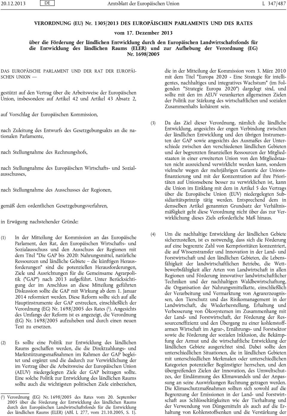 1698/2005 DAS EUROPÄISCHE PARLAMENT UND DER RAT DER EUROPÄI SCHEN UNION gestützt auf den Vertrag über die Arbeitsweise der Europäischen Union, insbesondere auf Artikel 42 und Artikel 43 Absatz 2, auf