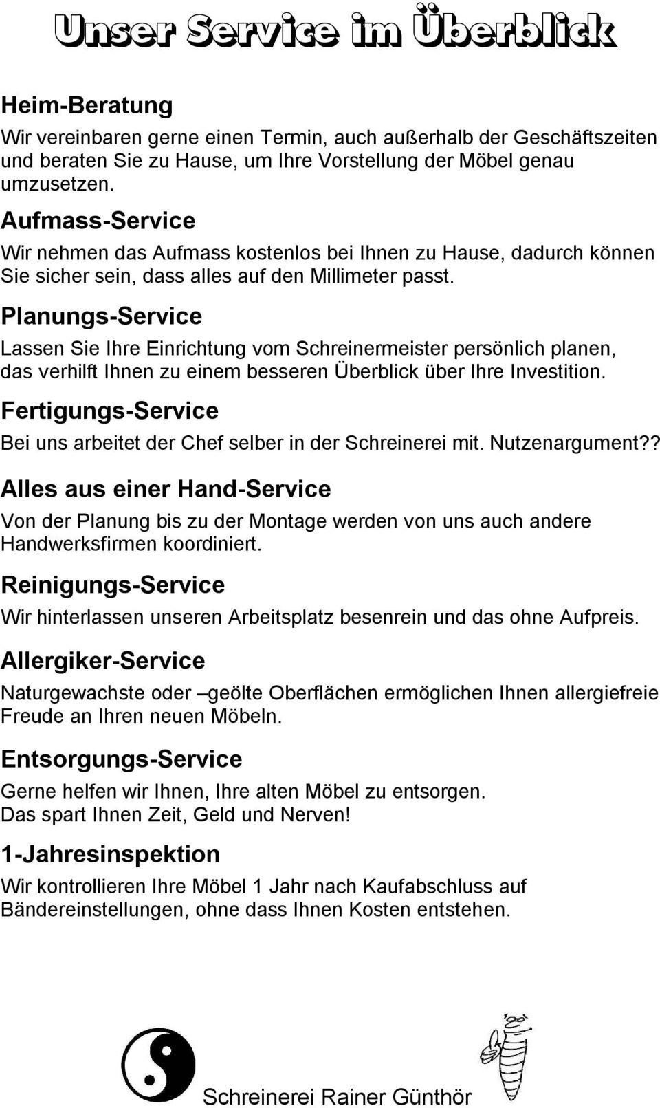 Planungs-Service Lassen Sie Ihre Einrichtung vom Schreinermeister persönlich planen, das verhilft Ihnen zu einem besseren Überblick über Ihre Investition.