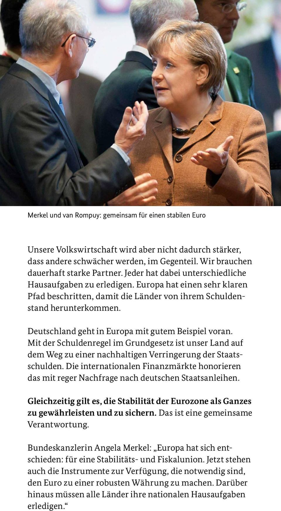 Deutschland geht in Europa mit gutem Beispiel voran. Mit der Schuldenregel im Grundgesetz ist unser Land auf dem Weg zu einer nachhaltigen Verringerung der Staats schulden.
