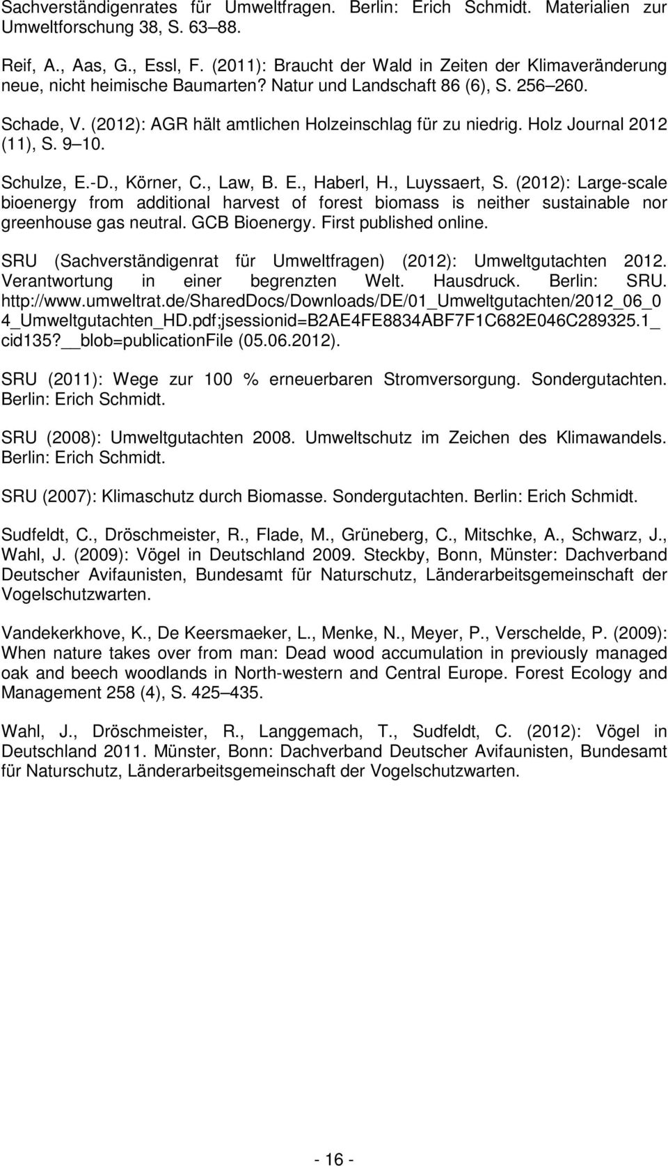 Holz Journal 2012 (11), S. 9 10. Schulze, E.-D., Körner, C., Law, B. E., Haberl, H., Luyssaert, S.