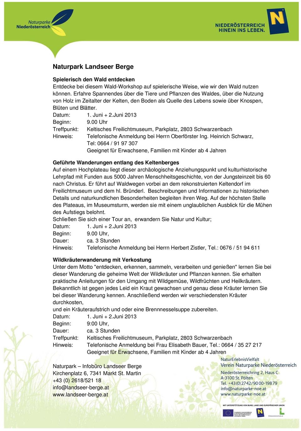 Juni + 2.Juni 2013 Beginn: 9.00 Uhr Treffpunkt: Keltisches Freilichtmuseum, Parkplatz, 2803 Schwarzenbach Hinweis: Telefonische Anmeldung bei Herrn Oberförster Ing.