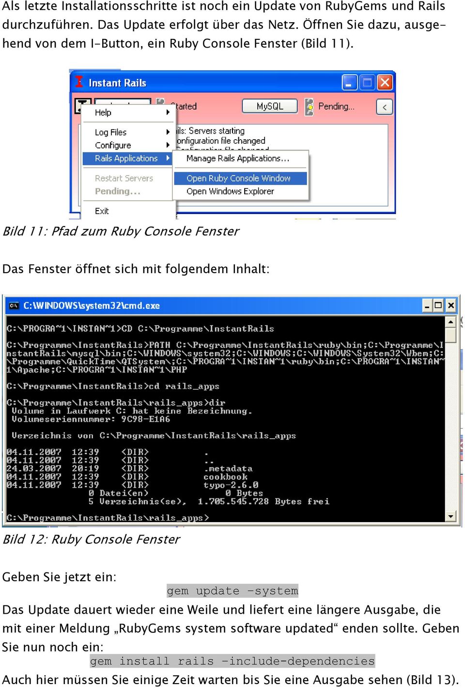 Bild 11: Pfad zum Ruby Console Fenster Das Fenster öffnet sich mit folgendem Inhalt: Bild 12: Ruby Console Fenster Geben Sie jetzt ein: gem update system Das