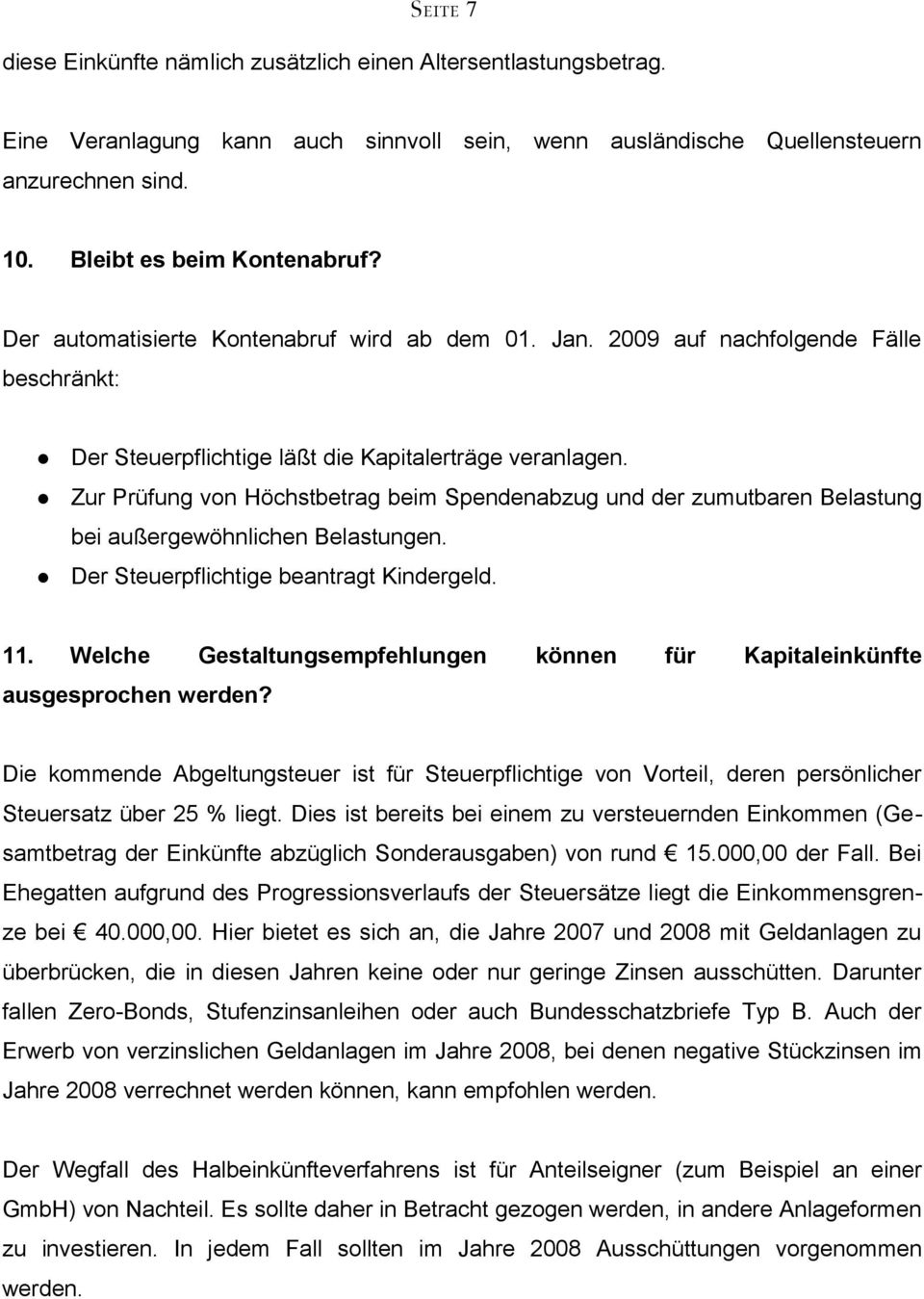 Zur Prüfung von Höchstbetrag beim Spendenabzug und der zumutbaren Belastung bei außergewöhnlichen Belastungen. Der Steuerpflichtige beantragt Kindergeld. 11.