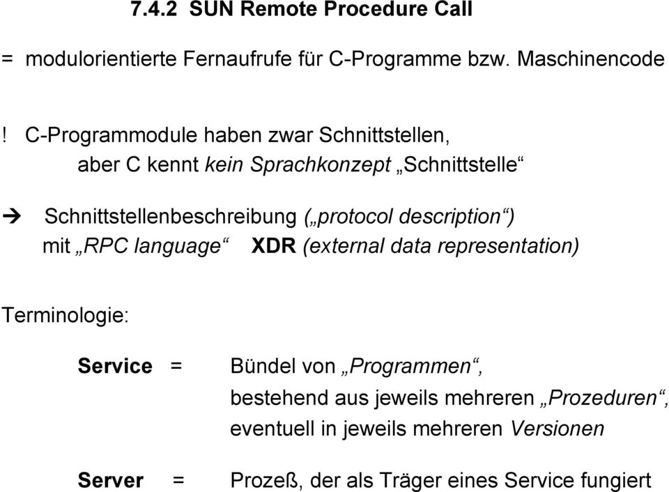 protocol description ) mit RPC language XDR (external data representation) Terminologie: Service = Bündel von