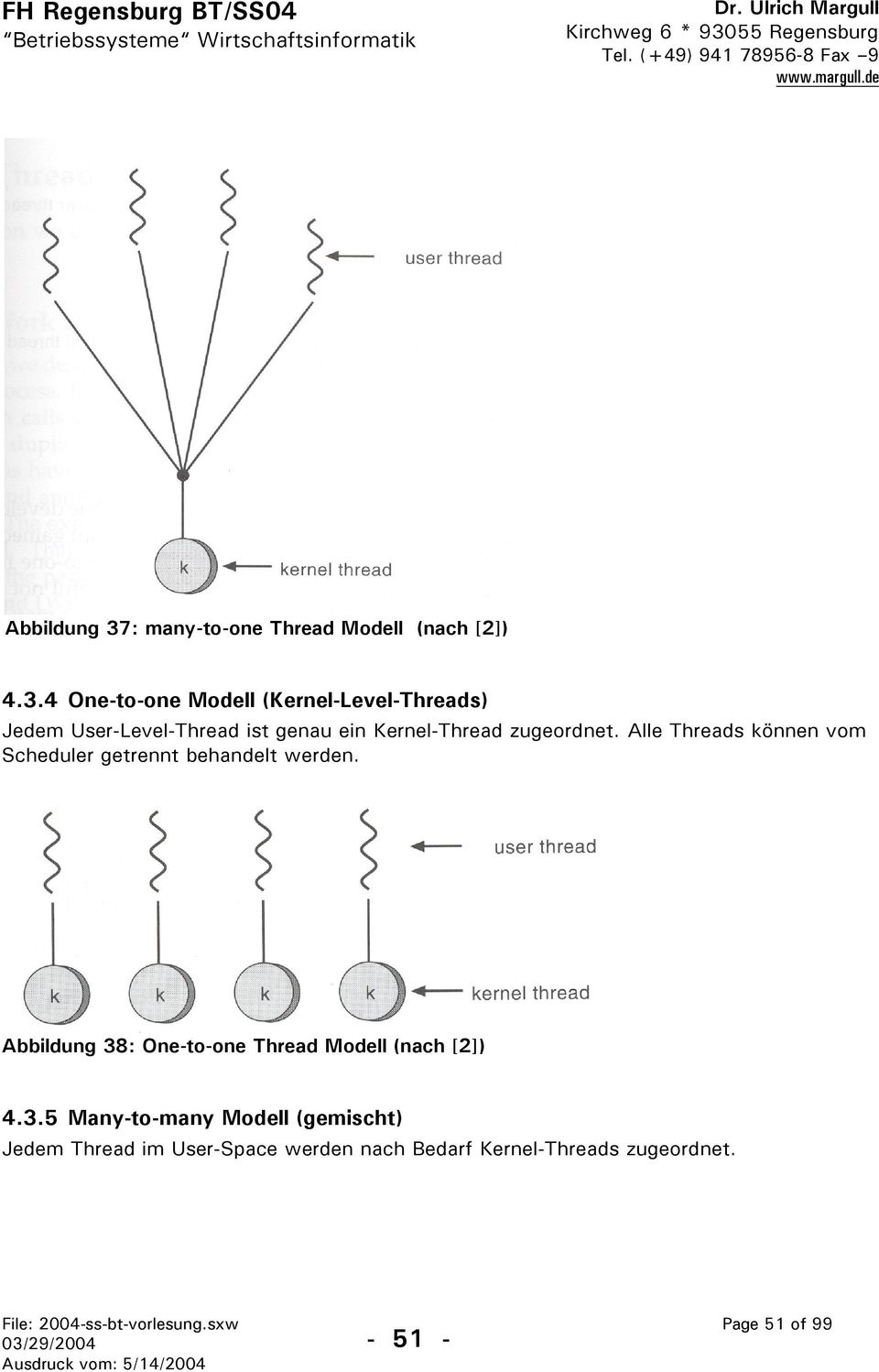 4 One-to-one Modell (Kernel-Level-Threads) Jedem User-Level-Thread ist genau ein Kernel-Thread zugeordnet.