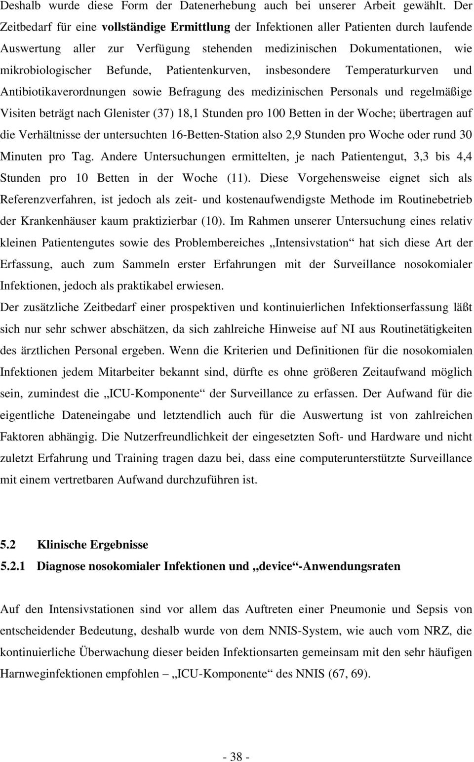 Patientenkurven, insbesondere Temperaturkurven und Antibiotikaverordnungen sowie Befragung des medizinischen Personals und regelmäßige Visiten beträgt nach Glenister (37) 18,1 Stunden pro 100 Betten