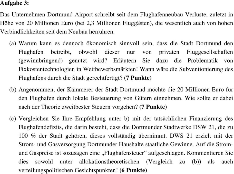 (a) Warum kann es dennoch ökonomisch sinnvoll sein, dass die Stadt Dortmund den Flughafen betreibt, obwohl dieser nur von privaten Fluggesellschaften (gewinnbringend) genutzt wird?