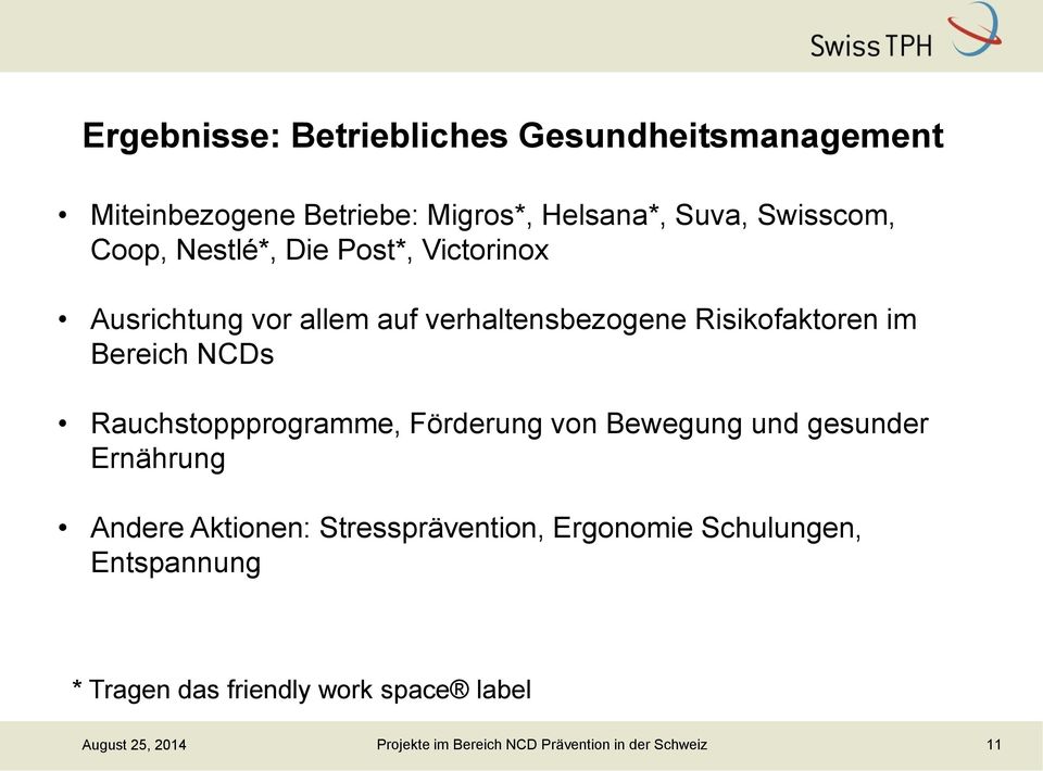 Rauchstoppprogramme, Förderung von Bewegung und gesunder Ernährung Andere Aktionen: Stressprävention, Ergonomie