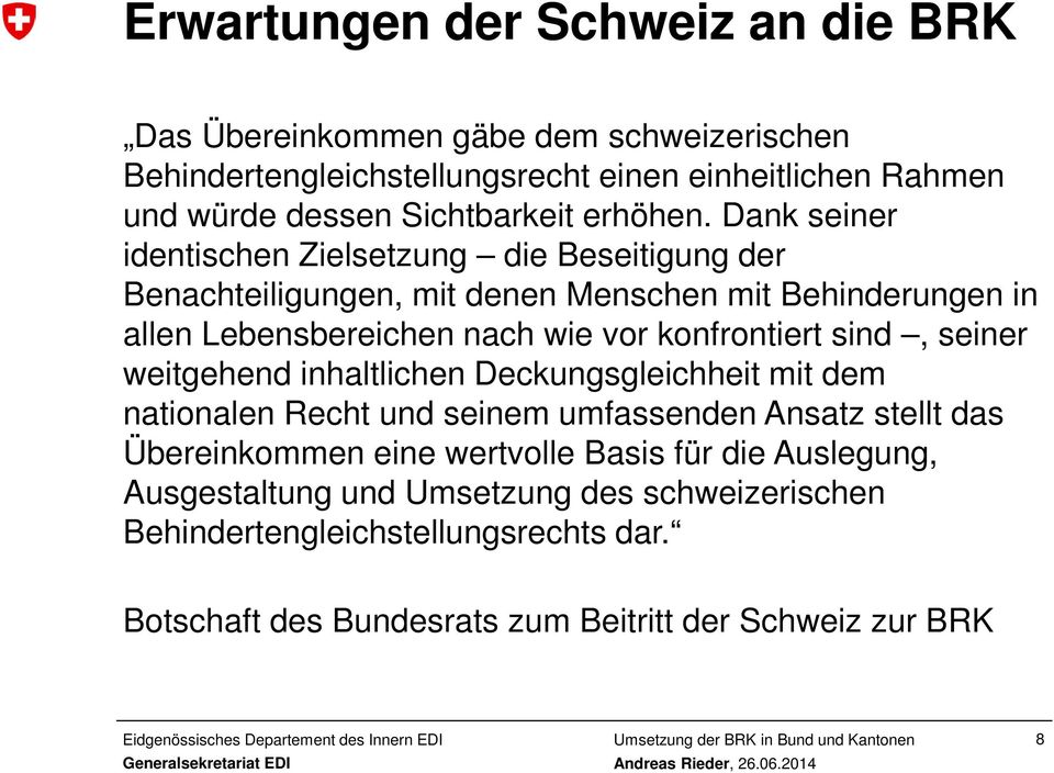 Dank seiner identischen Zielsetzung die Beseitigung der Benachteiligungen, mit denen Menschen mit Behinderungen in allen Lebensbereichen nach wie vor konfrontiert