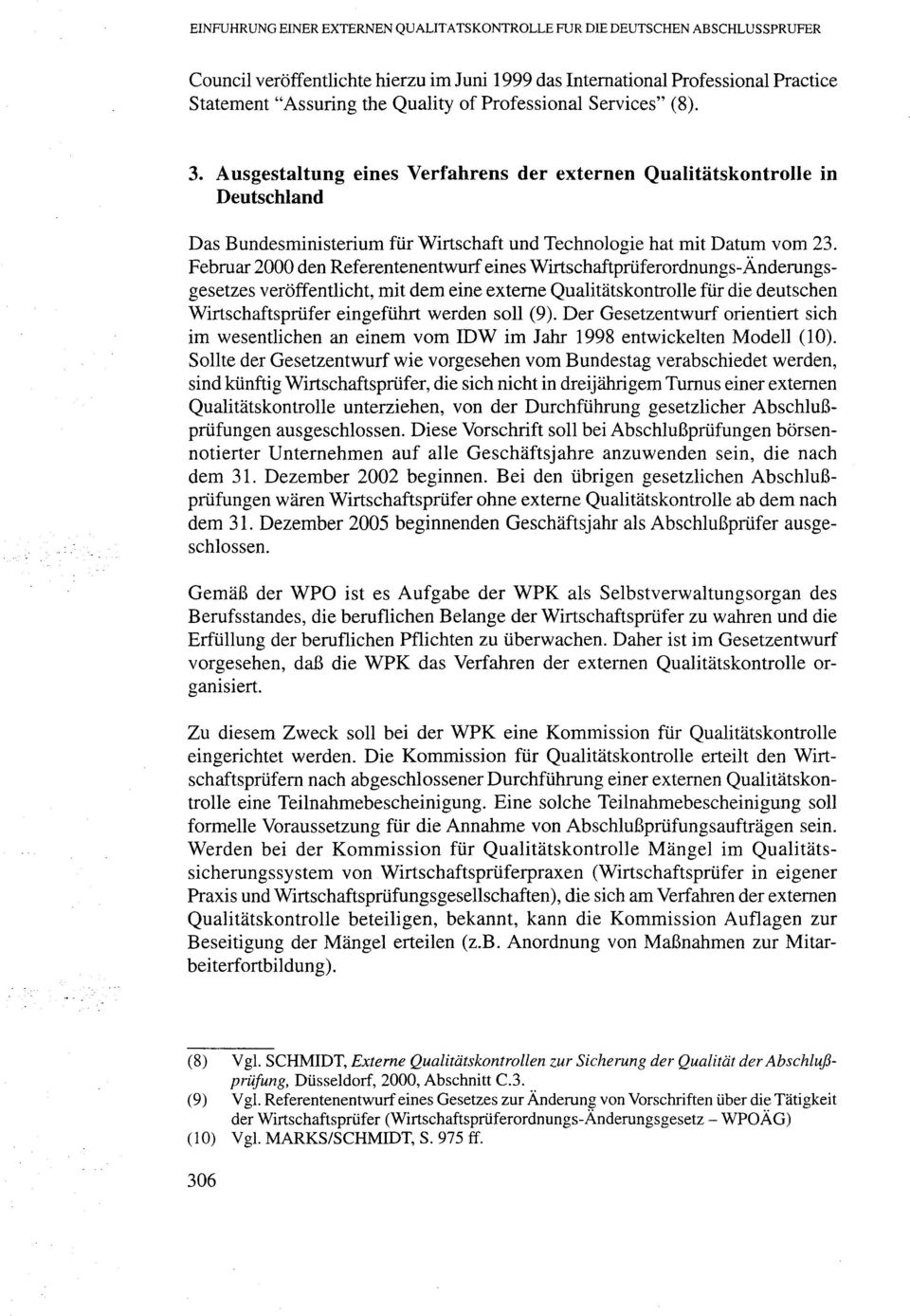 Februar 2000 den Referentenentwurf eines Wirtschaftpriiferordnungs-Anderungsgesetzes veroffentlicht, mit dem eine externe Qualitatskontrolle fur die deutschen Wirtschaftspriifer eingefiihrt werden