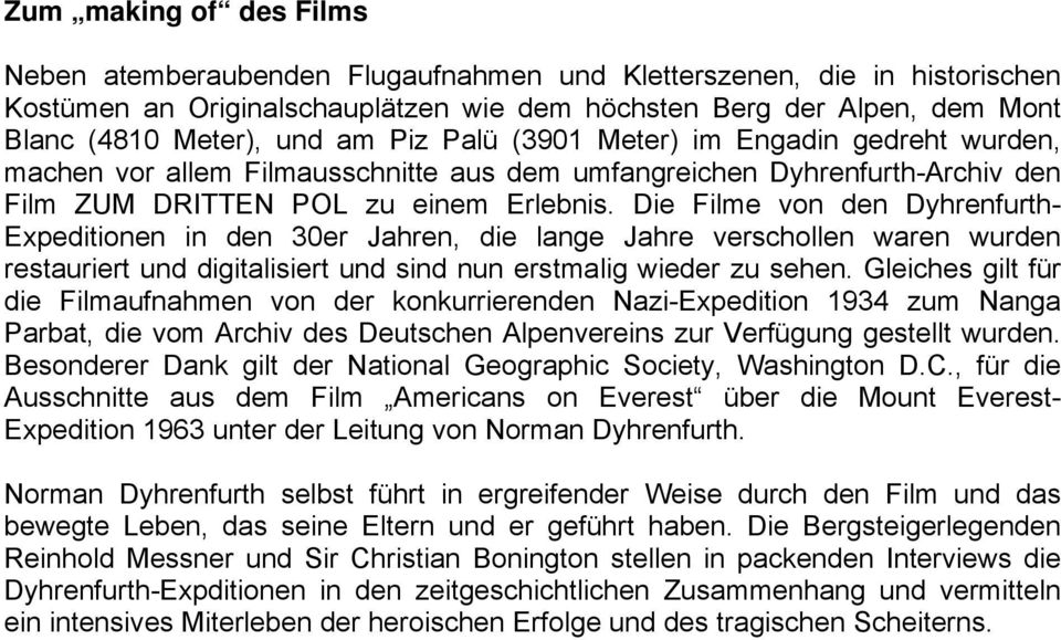 Die Filme von den Dyhrenfurth- Expeditionen in den 30er Jahren, die lange Jahre verschollen waren wurden restauriert und digitalisiert und sind nun erstmalig wieder zu sehen.