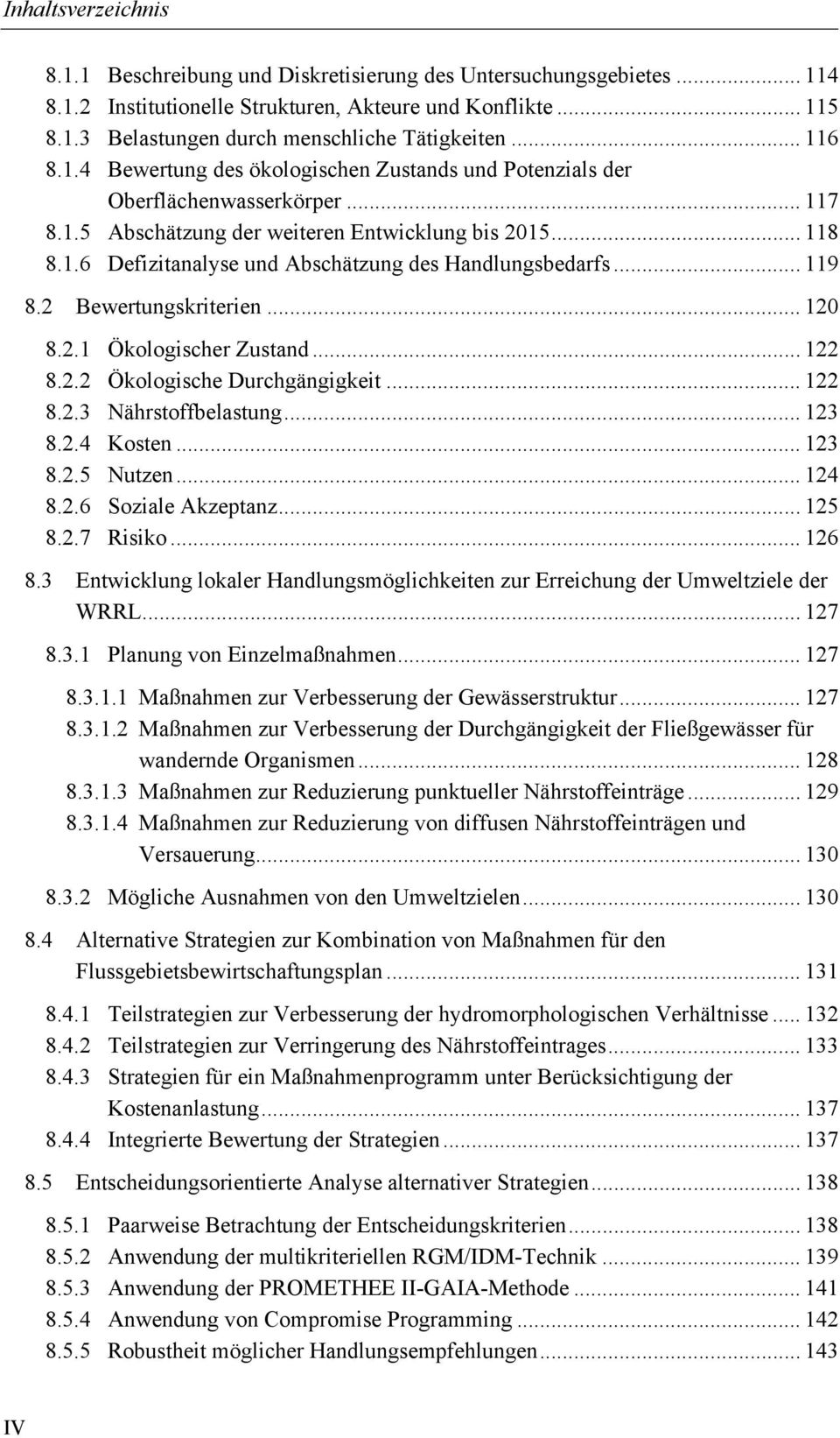 .. 122 8.2.3 Nährstoffbelastung... 123 8.2.4 Kosten... 123 8.2.5 Nutzen... 124 8.2.6 Soziale Akzeptanz... 125 8.2.7 Risiko... 126 8.